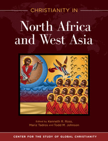 Christianity in North Africa and West Asia by Kenneth R. Ross, Mariz Tadros, Todd M. Johnson, 9781683072874
