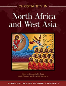 Christianity in North Africa and West Asia by Kenneth R. Ross, Mariz Tadros, Todd M. Johnson, 9781683072874