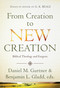From Creation to New Creation (Biblical Theology and Exegesis) by Daniel Gurtner, Benjamin L Gladd, 9781598568370