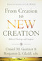 From Creation to New Creation (Biblical Theology and Exegesis) by Daniel Gurtner, Benjamin L Gladd, 9781598568370