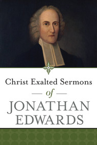Christ Exalted Sermons of Jonathan Edwards by Jonathan Edwards, 9781619709683
