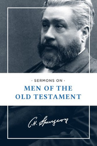Sermons on Men of the Old Testament by Charles H. Spurgeon, 9781619702684
