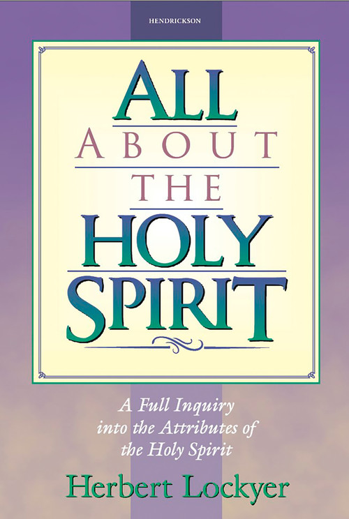 All about the Holy Spirit by Herbert Lockyer, 9781565632004