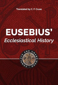 Eusebius' Ecclesiastical History (Complete and Unabridged) by C F Cruse, 9781565638136