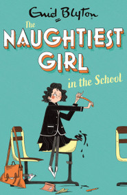 The Naughtiest Girl: Naughtiest Girl In The School (Book 1) by Enid Blyton, 9781444958607