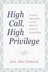 High Call, High Privilege by Gail MacDonald, 9781565635579