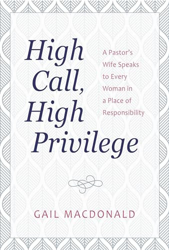 High Call, High Privilege by Gail MacDonald, 9781565635579
