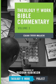 Theology of Work Bible Commentary, Volume 3: Isaiah through Malachi by THEOLOGY OF WORK PROJECT,INC, 9781619707504