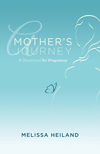 A Mother's Journey (A Devotional for Pregnancy) by Melissa Heiland, 9781619704961