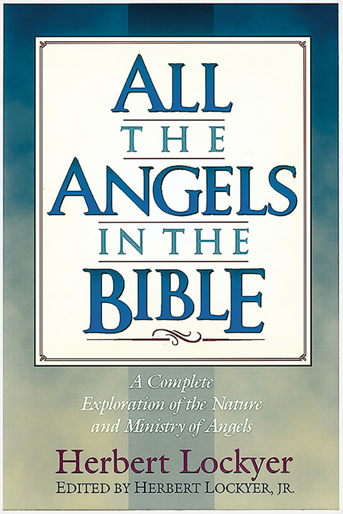 All the Angels in the Bible by Herbert Lockyer, 9781565631984