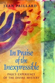 In Praise of the Inexpressible (Paul's Experience of the Divin) by Jean Paillard, Richard J Erickson, 9781565637344