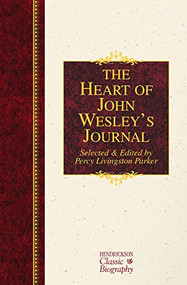 The Heart of John Wesley's Journal by John Wesley, Percy Livingston Parker, 9781619704589