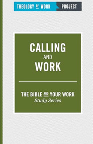 Calling and Work by THEOLOGY OF WORK PROJECT,INC, 9781619706934