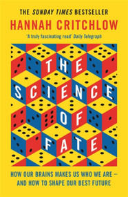 The Science of Fate (The New Science of Who We Are - And How to Shape our Best Future) by Hannah Critchlow, 9781473659315