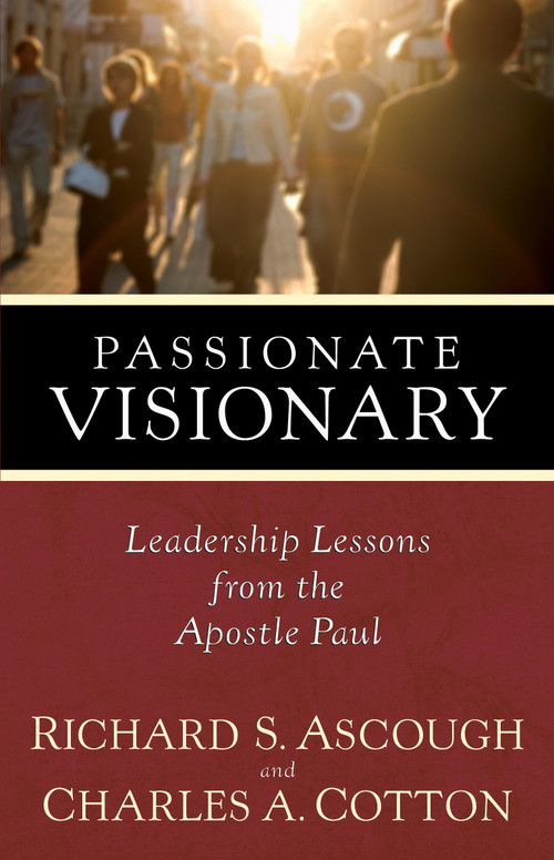 Passionate Visionary (Leadership Lessons from the Apostle Paul) by Richard S. Ascough, Charles A. Cotton, 9781598560176