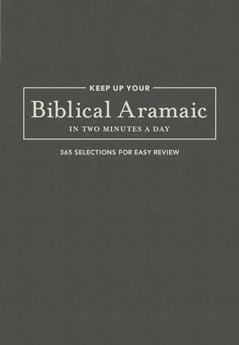 Keep Up Your Biblical Aramaic in Two Minutes a Day (365 Selections for Easy Review) by Jonathan G. Kline, 9781683070658