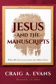 Jesus and the Manuscripts (What We Can Learn from the Oldest Texts) by Craig A. Evans, 9781683071624