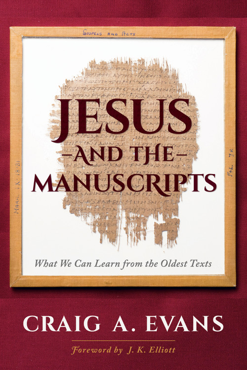 Jesus and the Manuscripts (What We Can Learn from the Oldest Texts) by Craig A. Evans, 9781683071624