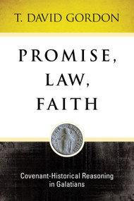 Promise, Law, Faith (Covenant-Historical Reasoning In Galatians) by T Gordon, 9781683072089