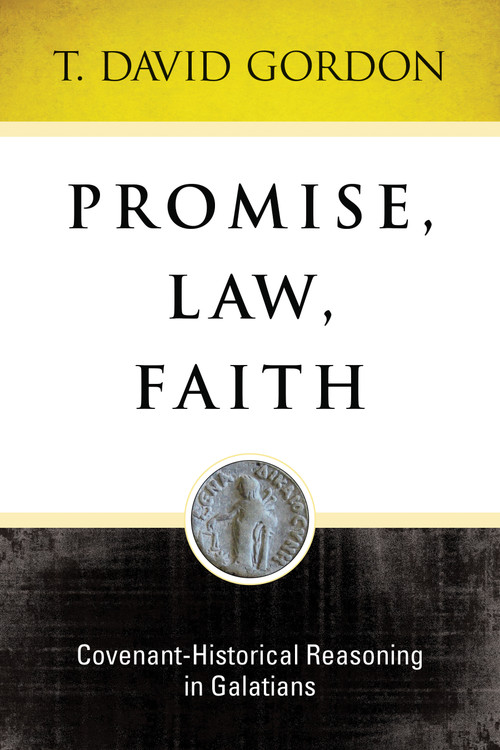 Promise, Law, Faith (Covenant-Historical Reasoning In Galatians) by T Gordon, 9781683072089