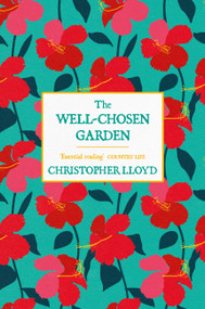 The Well-Chosen Garden by Christopher Lloyd, 9781474619875
