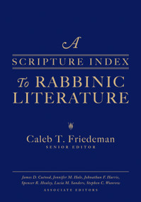 A Scripture Index to Rabbinic Literature by Caleb Friedeman, James Cuenod, Jennifer Hale, Johnathan Harris, Spencer Healey, Lucia Sanders, Stephen Wunrow, 9781683071938