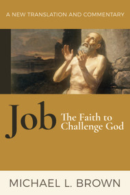 Job: The Faith to Challenge God (A New Translation and Commentary) by Michael L. Brown, 9781598568431