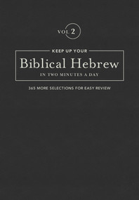 Keep Up Your Biblical Hebrew In Two Minutes A Day, Volume 2 (365 Selections for Easy Review) by Jonathan G. Kline, 9781683070634