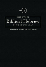 Keep Up Your Biblical Hebrew In Two Minutes A Day, Volume 2 (365 Selections for Easy Review) by Jonathan G. Kline, 9781683070634