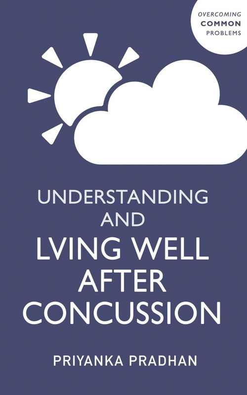 Understanding and Living Well After A Concussion by Priyanka Pradhan, 9781529346145