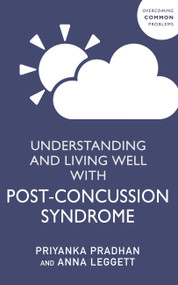 Understanding and Living Well With Post-Concussion Syndrome by Priyanka Pradhan, Anna Leggett, 9781529346145