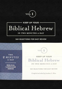 Keep Up Your Biblical Hebrew In Two Minutes A Day, Volume 1 (365 Selections for Easy Review) by Jonathan G. Kline, 9781683070603