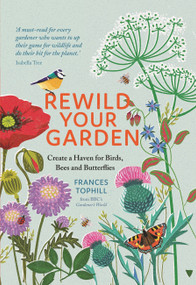 Rewild Your Garden (Create a Haven for Birds, Bees and Butterflies) by Frances Tophill, 9781529410259