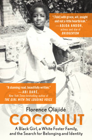Coconut (A Black Girl, a White Foster Family, and the Search for Belonging and Identity) by Florence Olajide, 9781538710562