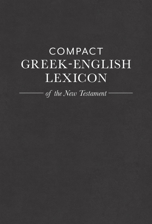 Compact Greek-English Lexicon of the New Testament by Mark A House, 9781619707177