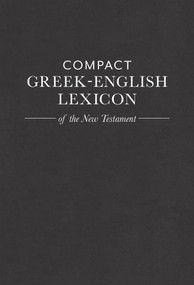 Compact Greek-English Lexicon of the New Testament by Mark A House, 9781619707177