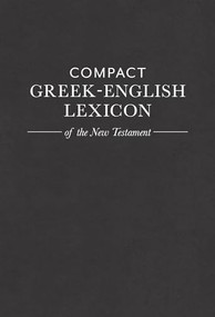 Compact Greek-English Lexicon of the New Testament by Mark A. House, 9781619707177