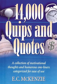 14,000 Quips and Quotes (A Collection of Motivational Thoughts and Humorous One-Liners Categorized for Ease of Use) by E. C. McKenzie, 9781565635456