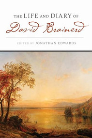 The Life and Diary of David Brainerd - 9781598560534 by Jonathan Edwards, 9781598560534