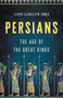 Persians (The Age of the Great Kings) by Lloyd Llewellyn-Jones, 9781541600348