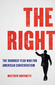The Right (The Hundred-Year War for American Conservatism) by Matthew Continetti, 9781541600508