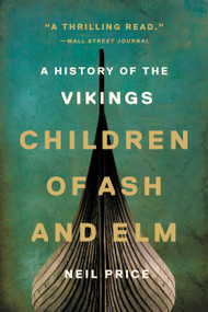 Children of Ash and Elm (A History of the Vikings) - 9781541601116 by Neil Price, 9781541601116