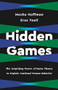 Hidden Games (The Surprising Power of Game Theory to Explain Irrational Human Behavior) by Erez Yoeli, Moshe Hoffman, 9781541619470