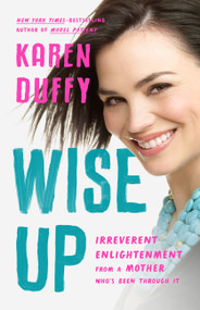 Wise Up (Irreverent Enlightenment from a Mother Who's Been Through It) by Karen Duffy, 9781541620476