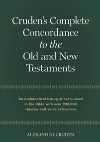 Cruden's Complete Concordance to the Old and New Testaments by Alexander Cruden, 9781565638181