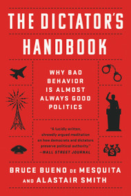 The Dictator's Handbook (Why Bad Behavior is Almost Always Good Politics) - 9781541701366 by Bruce Bueno de Mesquita, Alastair Smith, 9781541701366
