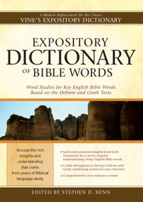 Expository Dictionary of Bible Words (Word Studies for Key English Bible Words Based on the Hebrew and Greek Texts) by Stephen D. Renn, 9781598565737