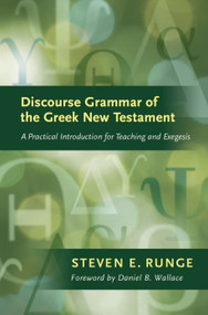 Discourse Grammar of the Greek New Testament (A Practical Introduction for Teaching and Exegesis) by Steven E. Runge, Daniel B. Wallace, 9781598565836