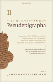 The Old Testament Pseudepigrapha, Volume 2 (Expansions of the Hebrew Bible) by James H. Charlesworth, 9781598564907