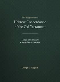 The Englishman's Hebrew Concordance of the Old Testament (Coded with Strong's Concordance Numbers) by George V. Wigram, 9781565632080